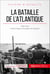 La bataille de l'Atlantique - 1939-1945, la plus longue campagne de la guerre