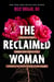 The Reclaimed Woman - Love Your Shadow, Embody Your Feminine Gifts, Experience the Specific Pleasures of Who You Are