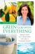 Green Goes with Everything - Simple Steps to a Healthier Life and a Cleaner Planet