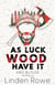 As Luck Wood Have It