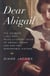 Dear Abigail - The Intimate Lives and Revolutionary Ideas of Abigail Adams and Her Two Remarkable Sisters