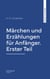 Märchen und Erzählungen für Anfänger. Erster Teil