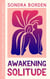 Awakening Solitude: A Journey to Self-Love and the Courage to Live Authentically