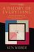 A Theory of Everything - An Integral Vision for Business, Politics, Science and Spirituality