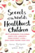 Secrets of the World's Healthiest Children - Why Japanese children have the longest, healthiest lives - and how yours can too