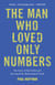 The Man Who Loved Only Numbers - The Story of Paul Erdos and the Search for Mathematical Truth