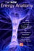 The New  Energy Anatomy; Nine New Views of Human Energy; No Clairvoyance Required!  The Easiest Way to Learn Human Energy