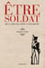 Être soldat - De la Révolution à nos jours