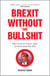 Brexit Without The Bullshit - The Facts on Food, Jobs, Schools, and the NHS