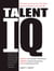 Talent IQ - Identify Your Company's Top Performers, Improve or Remove Underachievers, Boost Productivity and Profit