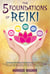 The 5 Foundations of Reiki: 65 Energy Balancing Techniques & Tips for Beginners. Transform Yourself and Others Through the Power of Your Hands. Discover Easy Remedies to Improve Your Overall Health