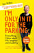 I'm Only In It for the Parking - Life and laughter from the priority seats
