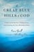 The Great Blue Hills of God - A Story of Facing Loss, Finding Peace, and Learning the True Meaning of Home