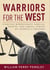 Warriors for the West - Fighting Bureaucrats, Radical Groups, And Liberal Judges on America's Frontier