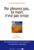 Ne pleurez pas la mort n'est pas triste - Accompagnement des malades : Un médecin témoigne