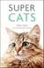 Super Cats - True Tales of Extraordinary Felines