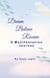 Dream, Believe, Receive :  A Manifestation Journey
