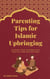 Parenting Tips for Islamic Upbringing