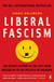 Liberal Fascism - The Secret History of the Left from Mussolini to the Politics of Meaning