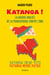 Katanga ! - La guerre oubliée de la Françafrique contre l'ONU - La guerre oubliée de la Françafrique contre l'ONU