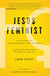 Jesus Feminist - An Invitation to Revisit the Bible's View of Women