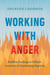 Working with Anger - Buddhist Teachings on Patience, Acceptance, and Transforming Negativity