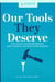 Our Tools They Deserve