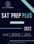 Sat Prep plus: Unlocked Edition 2022 - 5 Full Length Practice Tests - Behind-The-Scenes Game-Changing Answer Explanations to Each Question - Top Level Strategies, Tips and Tricks for Each Section