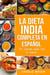 La Dieta India Completa en Español/ The Complete Indian Diet in Spanish: Las Mejores y Más Deliciosas Recetas de la India