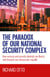 The Paradox of our National Security Complex - How Secrecy and Security Diminish Our Liberty and Threaten Our Democratic Republic