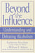 Beyond the Influence - Understanding and Defeating Alcoholism