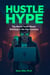 Hustle Hype: The Brutal Truth About Winning in the Gig Economy