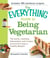 The Everything Guide to Being Vegetarian - The advice, nutrition information, and recipes you need to enjoy a healthy lifestyle