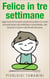 Felice in tre settimane - Ebook in italiano con anteprima gratis - Guide pratiche e manuali per la crescita personale