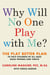 Why Will No One Play with Me? - The Play Better Plan to Help Children of All Ages Make Friends and Thrive