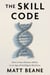 The Skill Code - How to Save Human Ability in an Age of Intelligent Machines