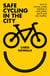 Safe Cycling in the City - How to choose a bike, maintain it, cycle safely, get fit and stay healthy