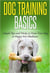 Dog Training: Dog Training Basics: Simple Tips and Tricks to Train Your Dog or Puppy for Obedience - Dog Training Tips, Tricks & Methods