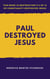 Paul Destroyed Jesus - This book is Destruction # 2 of 12 Of  Christianity Destroyed Jesus
