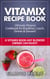 Vitamix Recipe Book: Ultimate Vitamix Cookbook for Breakfast, Lunch, Dinner & Dessert! Vitamix Recipes? Yes! But not just for Vitamix Blenders! A Vitamix Book Any Blender Owner Can Enjoy!