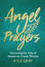 Angel Prayers - Harnessing the Help of Heaven to Create Miracles