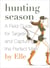 Hunting Season - A Field Guide to Targeting and Capturing the Perfect Man