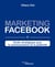 Marketing Facebook - Guide stratégique pour la communication et la publicité