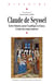 Claude de Seyssel - Écrire l’histoire, penser le politique en France, à l’aube des temps modernes
