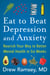Eat to Beat Depression and Anxiety - Nourish Your Way to Better Mental Health in Six Weeks