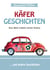 Käfergeschichten - Aus dem Leben eines Autos - ... und andere Geschichten
