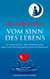 Die Prinzipien vom Sinn des Lebens - Mit mehr Glück. Liebe. Wohlbefinden. Leben und zwischenmenschliche Beziehungen.