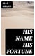 His Name His Fortune