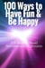 100  Ways To Have Fun and Be Happy - 100  Ways To Overcome Boredom and Depression