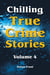 Chilling True Crime Stories - Volume 4